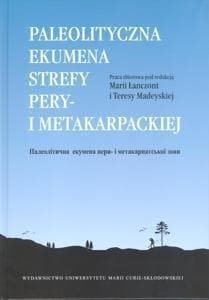Paleolityczna ekumena strefy pery- i metakarpackie -  Łanczont Maria,  Madeyska Teresa