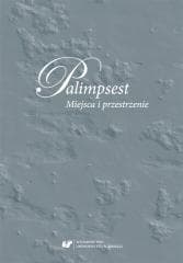 Palimpsest. Miejsca i przestrzenie - red. Anna Gomóła, Anna Szawerna-Dyrszka