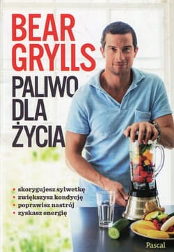 Paliwo dla życia - Bear  Grylls