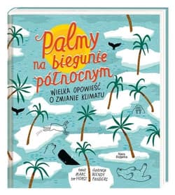 Palmy na biegunie północnym. Wielka opowieść o zmianie klimatu - Marc Horst