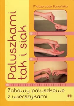 Paluszkami tak i siak Zabawy paluszkowe z wierszykami