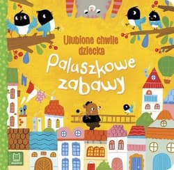 Paluszkowe zabawy Ulubione chwile dziecka - Opracowanie Zbiorowe