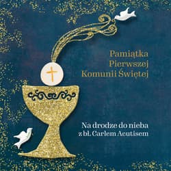 Pamiątka Pierwszej Komunii Świętej Na drodze do nieba z bł. Carlem Acutisem - Kędzierska - Zaporowska Magdalena