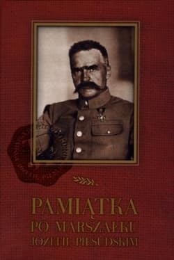Pamiątka po Marszałku Józefie Piłsudskim - Praca zbiorowa