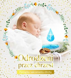 Pamiątka sakramentu chrztu - Odrodzeni przez... - Praca zbiorowa