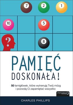 Pamięć doskonała 50 łamigłówek które wytrenują Twój mózg i pozwolą Ci zapamiętać wszystko - Charles Phillips