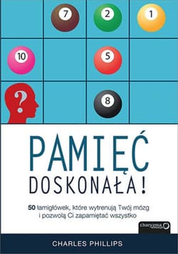 Pamięć doskonała. 50 łamigłówek, które wytrenują Twój mózg i pozwolą Ci zapamiętać wszystko - ebook - Charles Phillips