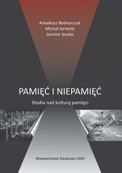 Pamięć i niepamięć Studia nad kulturą pamięci