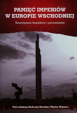 Pamięć imperiów w Europie Wschodniej Teoretyczne konteksty i porównania