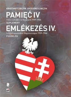 Pamięć IV. Polscy uchodźcy na Węgrzech 1939-1946 - Krystyna Łubczyk, Grzegorz Łubczyk
