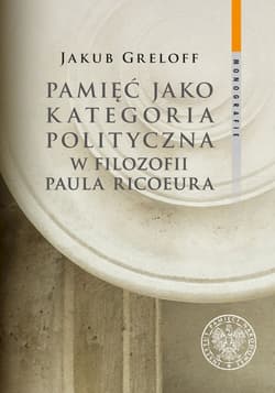 Pamięć jako kategoria polityczna w filozofii Paula Ricoeura - Jakub Greloff