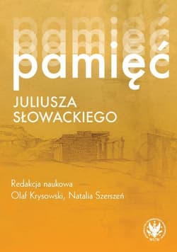 Pamięć Juliusza Słowackiego - Olaf Krysowski,  Szerszeń Natalia, red.