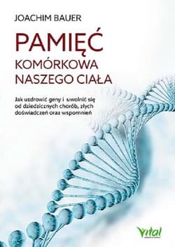 Pamięć komórkowa naszego ciała - Bauer Joachim