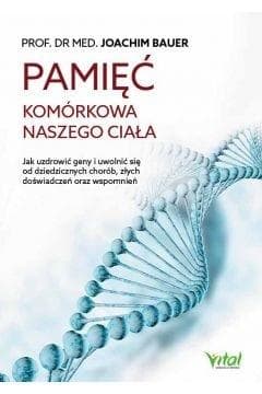 Pamięć komórkowa naszego ciała - Bauer Joachim