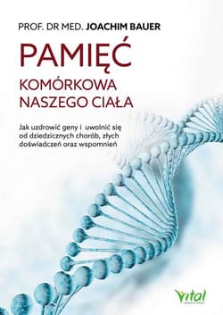 Pamięć komórkowa naszego ciała - Bauer Joachim