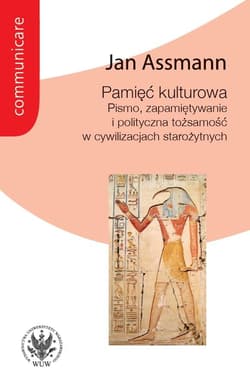 Pamięć kulturowa. Pismo, zapamiętywanie i polityczna tożsamość w państwach starożytnych - Jan Assmann