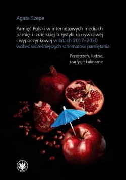 Pamięć Polski w internetowych mediach pamięci izraelskiej turystyki rozrywkowej i wypoczynkowej - Szepe Agata