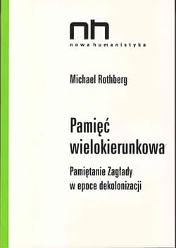 Pamięć wielokierunkowa Pamiętanie Zagłady w epoce dekolonizacji - Michael Rothberg