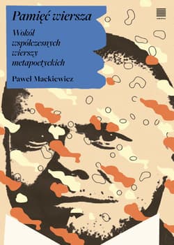 Pamięć wiersza. Wokół współczesnych wierszy metapoetyckich - Paweł Mackiewicz