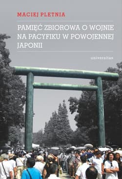 Pamięć zbiorowa o wojnie na Pacyfiku w powojennej Japonii - Maciej Pletnia