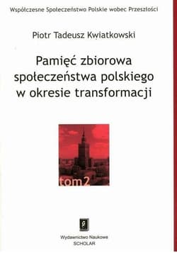 Pamięć zbiorowa społeczeństwa polskiego  w okresie transformacji - Kwiatkowski Piotr Tadeusz