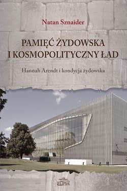 Pamięć żydowska i kosmopolityczny ład Hannah Arendt i kondycja żydowska