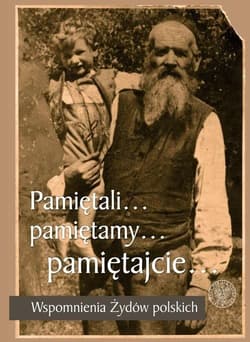 Pamiętali... Pamiętamy... Pamiętajcie... Wspomnienia Żydów polskich -  Skorut Paweł