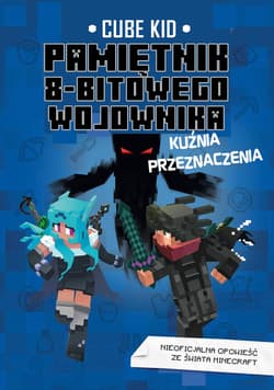 Pamiętnik 8-bitowego wojownika Kuźnia przeznaczenia Tom 6 - Cube Kid