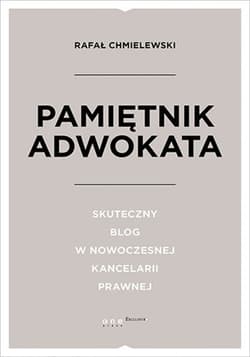 Pamiętnik Adwokata. Skuteczny blog w nowoczesnej kancelarii prawnej - ebook - Rafał Chmielewski