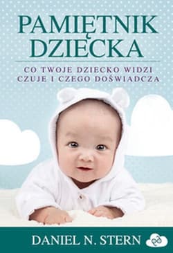 Pamiętnik dziecka Co twoje dziecko widzi, czuje i czego doświadcza