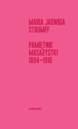 Pamiętnik masażystki 1894-1916 - Strumff Jadwiga Maria