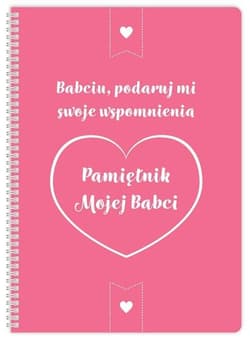 Pamiętnik mojej Babci. Babciu podaruj mi swoje.... - Praca zbiorowa