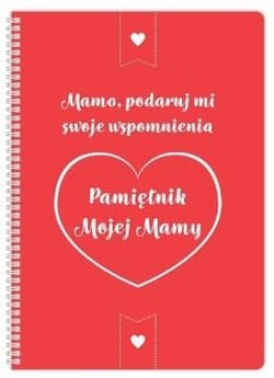 Pamiętnik mojej Mamy. Mamo podaruj mi swoje... - Praca zbiorowa