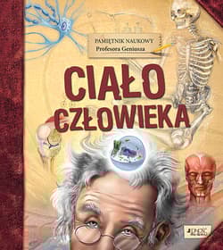 Pamiętnik Naukowy Profesora Geniusza Ciało człowieka - Praca zbiorowa