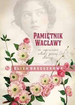 Pamiętnik Wacławy. Ze wspomnień młodej panny - Eliza Orzeszkowa