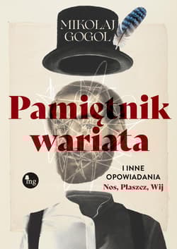 Pamiętnik wariata i inne opowiadania (Nos, Płaszcz, Wij) - Gogol Mikołaj