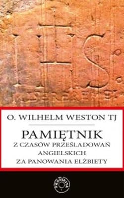 Pamiętnik z czasów prześladowań angielskich za panowania Elżbiety - Wilhelm Weston