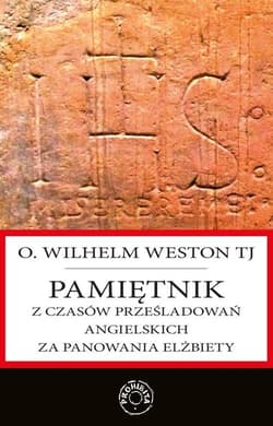 Pamiętnik z czasów prześladowań angielskich za panowania Elżbiety - Wilhelm Weston