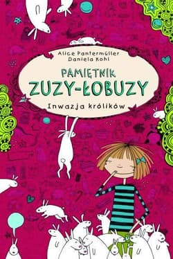 Pamiętnik Zuzy-Łobuzy Inwazja królików - Alice Pantermuller
