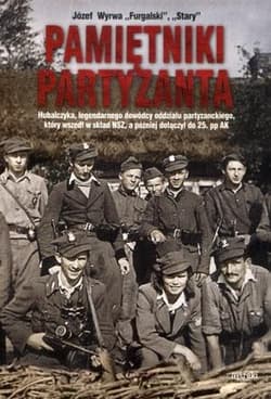 Pamiętniki partyzanta Hubalczyka, legendarnego dowódcy oddziału partyzanckiego, który wszedł w skład NSZ, a później dołączył do 25. pp AK - Józef Wyrwa