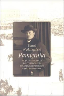 Pamiętniki Wojna i rewolucja Kontrrewolucja Bolszewicki przewrót Warszawski epilog - Karol Wędziagolski