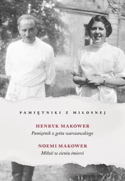 Pamiętniki z Miłosnej Pamiętnik z getta warszawskiego Miłość w cieniu śmierci - Makower Noemi, Makower Henryk