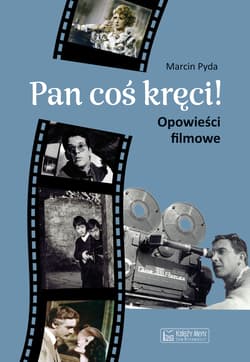 Pan coś kręci! Opowieści filmowe - Marcin Pyda