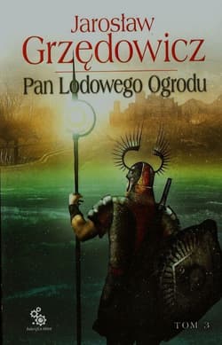 Pan Lodowego Ogrodu. Tom 3 - Jarosław Grzędowicz