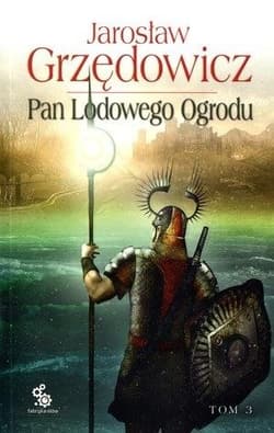 Pan Lodowego Ogrodu. Tom 3 - Jarosław Grzędowicz