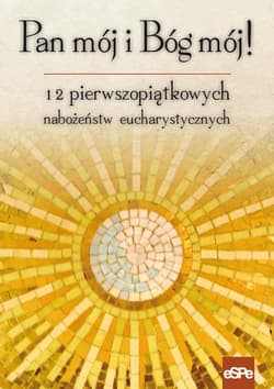 Pan mój i Bóg mój 12 pierwszopiątkowych nabożeństw eucharystycznych - Anna Matusiak