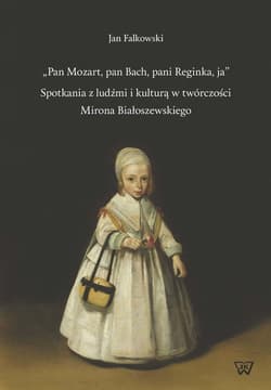 Pan Mozart pan Bach pani Reginka ja Spotkania z ludźmi i kulturą w twórczości Mirona Białoszewskiego - Jan Falkowski