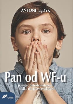 Pan od WF-u Powieść detektywistyczna nie tylko dla jedenastolatków - Antoni Lędyk