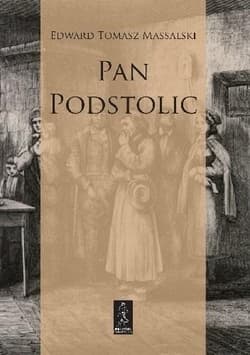 Pan Podstolic albo czym jesteśmy czym możemy być Romans administracyjny - Mossalski Edward Tomasz
