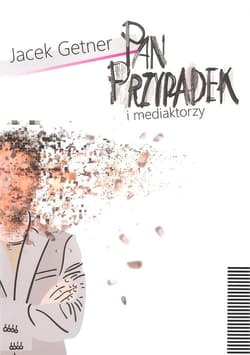 Pan Przypadek i mediaktorzy - Jacek Getner